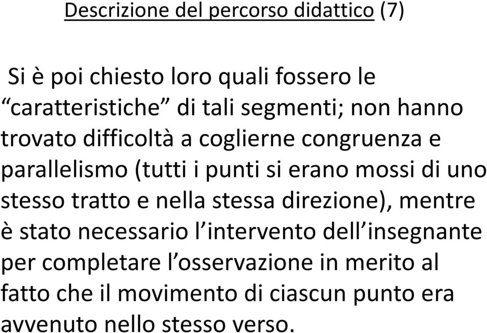 di uno stesso tratto e nella stessa direzione), mentre è stato necessario l intervento dell insegnante per