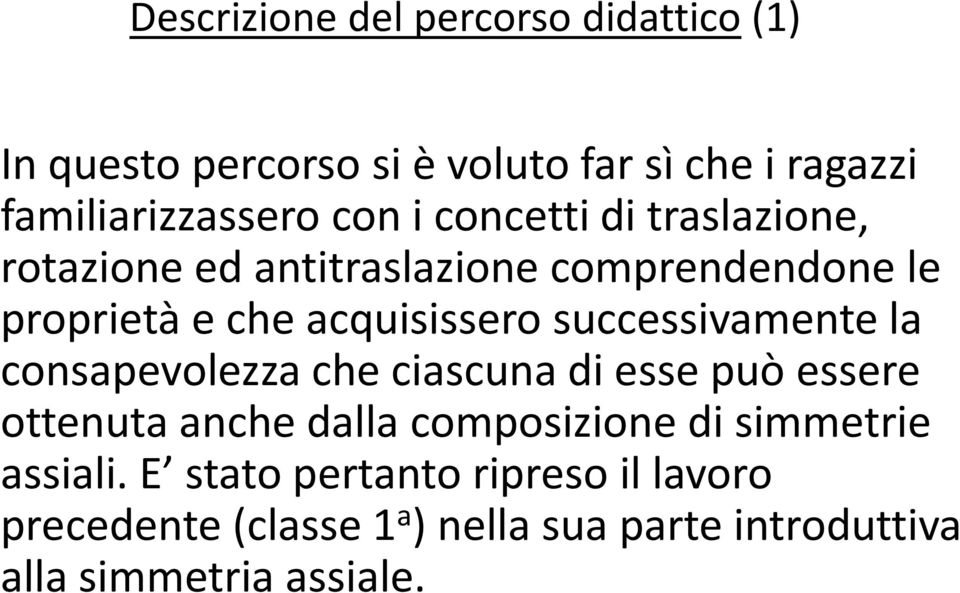 successivamente la consapevolezza che ciascuna di esse può essere ottenuta anche dalla composizione di simmetrie