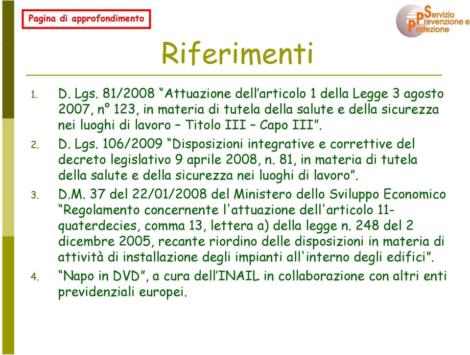 37 del 22/01/2008 del Ministero dello Sviluppo Economico Regolamento concernente l'attuazione dell'articolo 11- quaterdecies, comma 13, lettera a) della legge n.