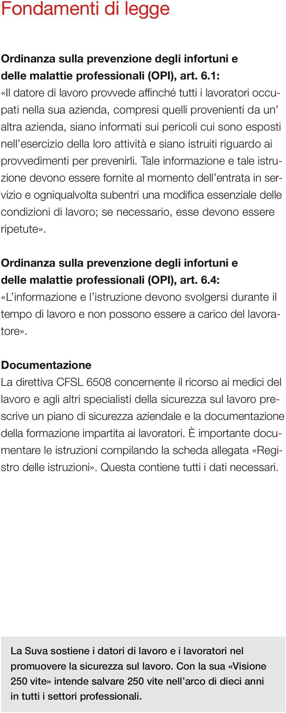 della loro attività e siano istruiti riguardo ai provvedimenti per prevenirli.