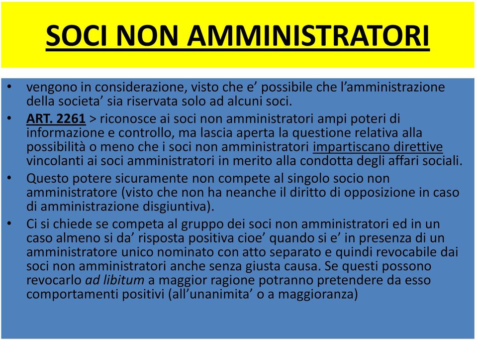 direttive vincolanti ai soci amministratori in merito alla condotta degli affari sociali.