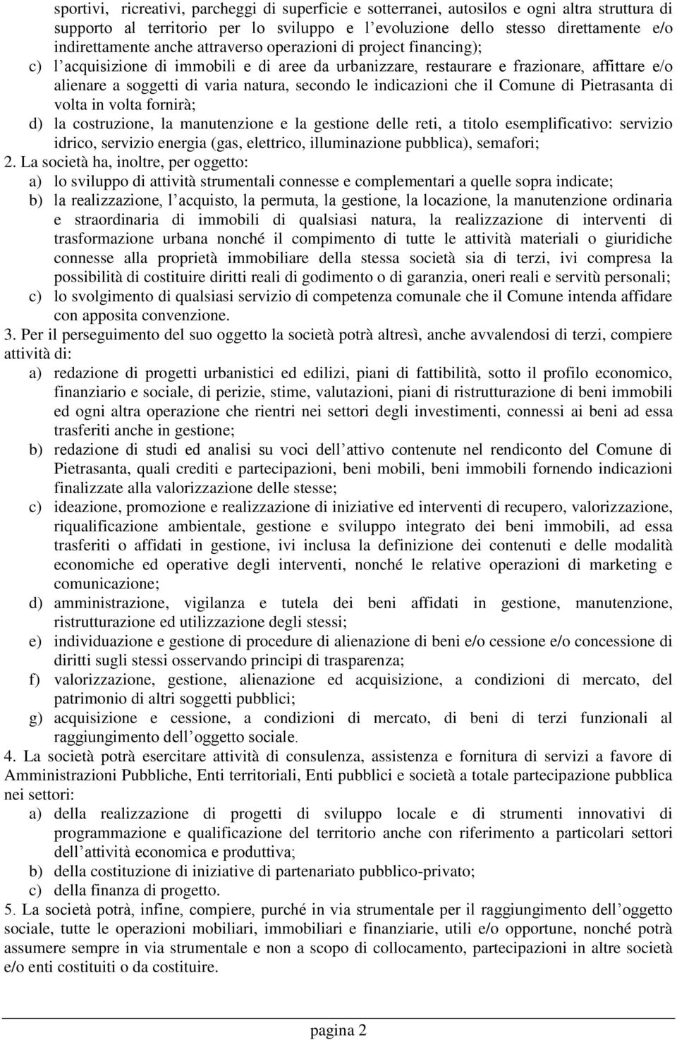 indicazioni che il Comune di Pietrasanta di volta in volta fornirà; d) la costruzione, la manutenzione e la gestione delle reti, a titolo esemplificativo: servizio idrico, servizio energia (gas,