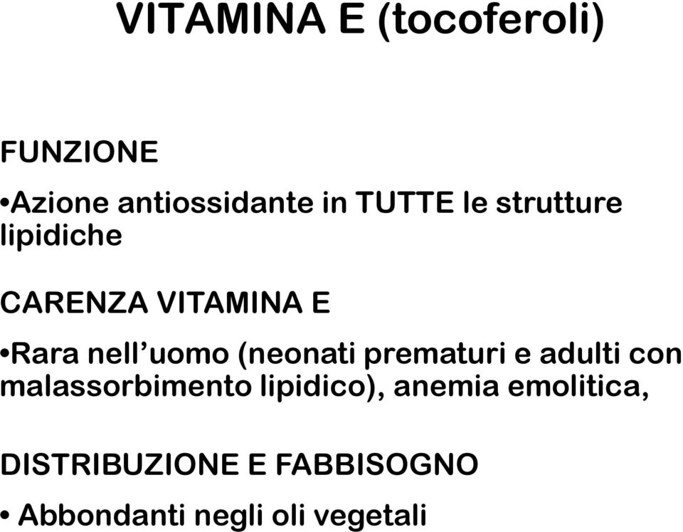 (neonati prematuri e adulti con malassorbimento lipidico),