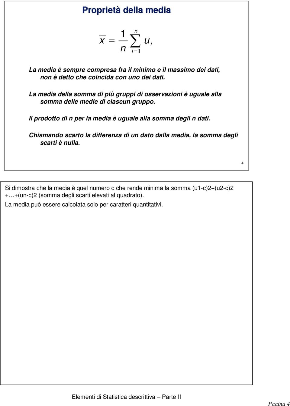 scarto la dffereza d u dato dalla meda, la somma degl scart è ulla S dmostra che la meda è quel umero c che rede mma la somma u-c+u-c