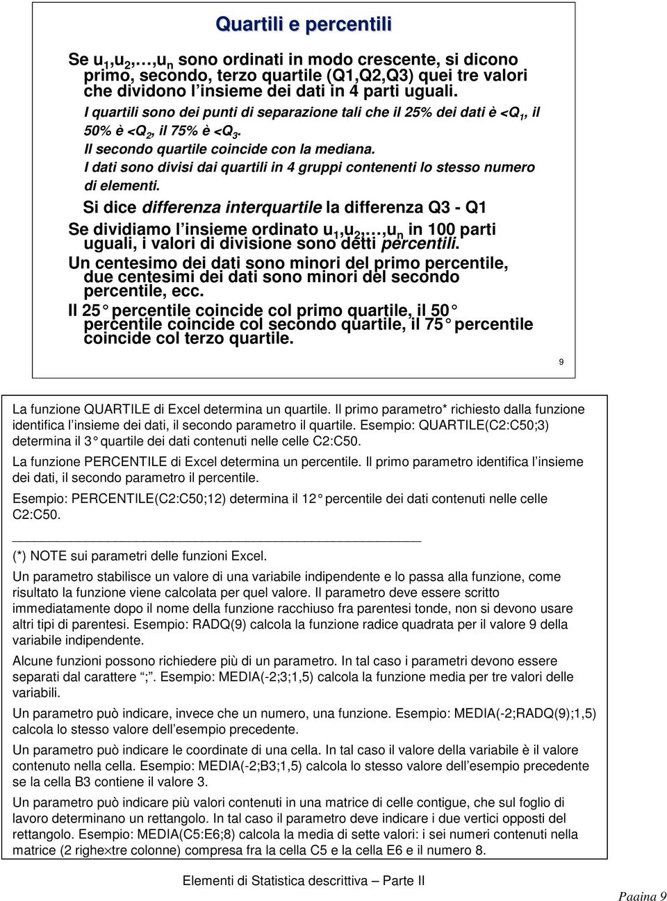 part ugual, valor d dvsoe soo dett percetl U cetesmo de dat soo mor del prmo percetle, due cetesm de dat soo mor del secodo percetle, ecc Il 5 percetle cocde col prmo quartle, l 50 percetle cocde col