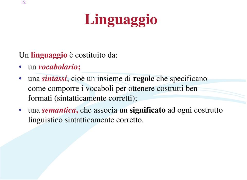 ottenere costrutti ben formati (sintatticamente corretti); una semantica,