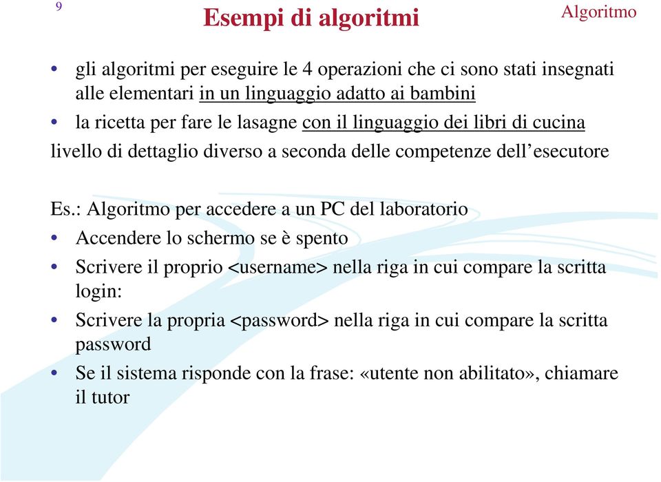 : Algoritmo per accedere a un PC del laboratorio Accendere lo schermo se è spento Scrivere il proprio <username> nella riga in cui compare la scritta