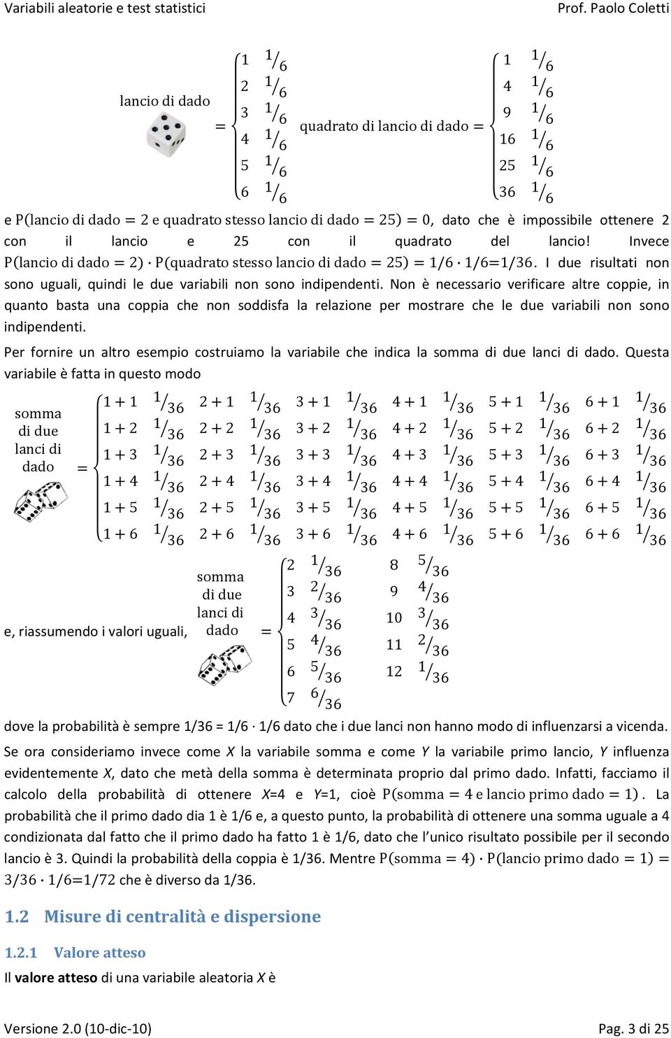 Non è ncssario vrificar altr coppi, in quanto basta una coppia ch non soddisfa la rlazion pr mostrar ch l du variabili non sono indipndnti.