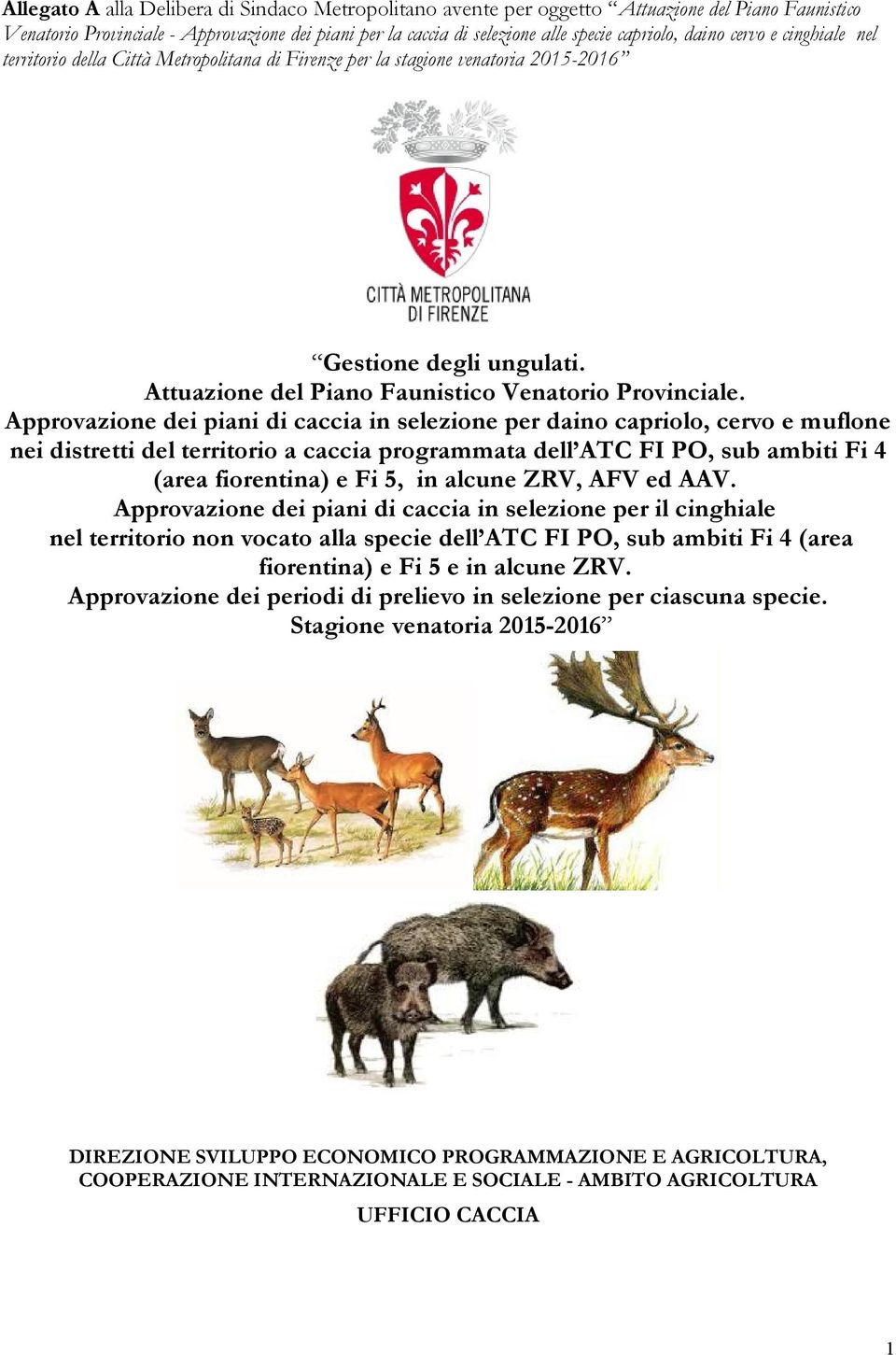 Approvazione dei piani di caccia in selezione per daino capriolo, cervo e muflone nei distretti del territorio a caccia programmata dell ATC FI PO, sub ambiti Fi 4 (area fiorentina) e Fi 5, in alcune