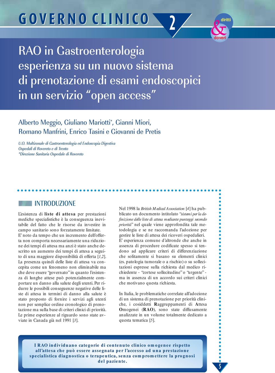 Multizonale di Gastroenterologia ed Endoscopia Digestiva Ospedali di Rovereto e di Trento *Direzione Sanitaria Ospedale di Rovereto INTRODUZIONE L esistenza di liste di attesa per prestazioni mediche