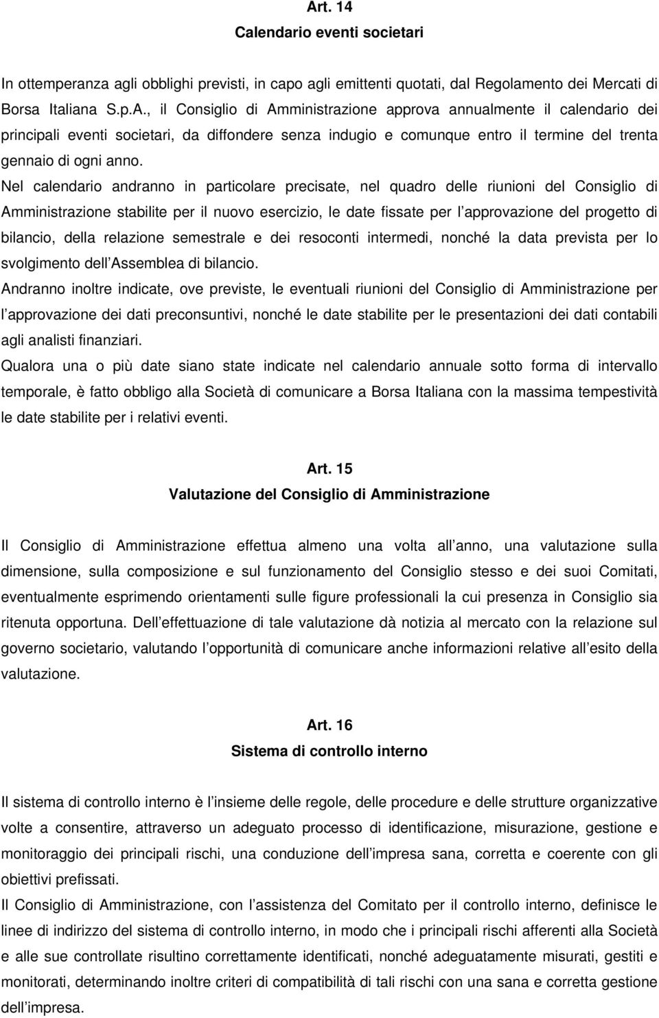 bilancio, della relazione semestrale e dei resoconti intermedi, nonché la data prevista per lo svolgimento dell Assemblea di bilancio.