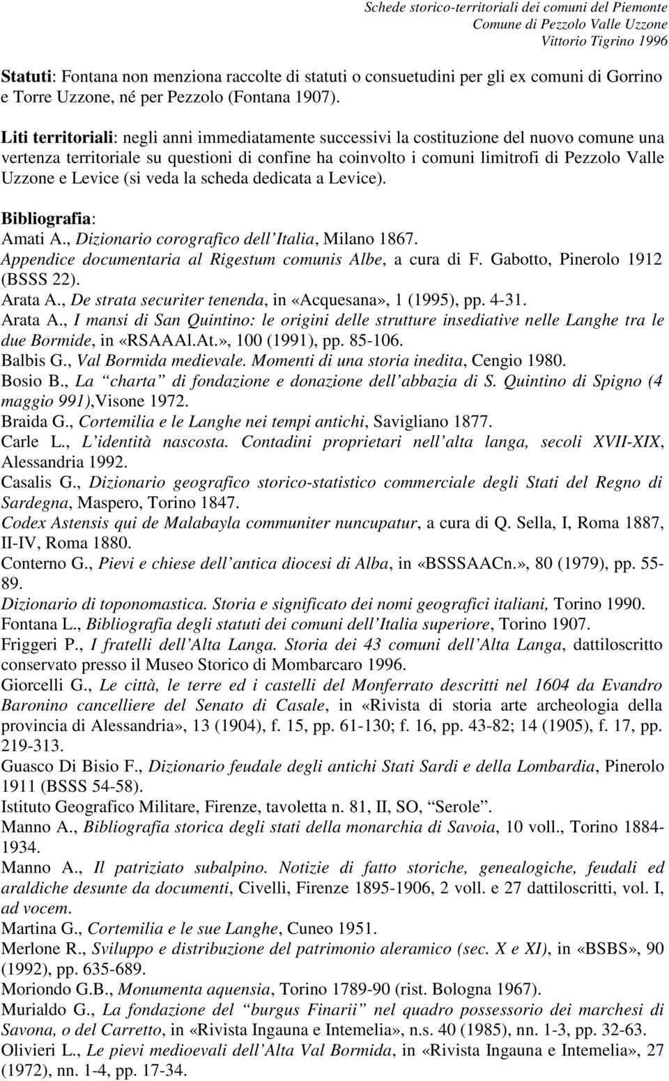 Levice (si veda la scheda dedicata a Levice). Bibliografia: Amati A., Dizionario corografico dell Italia, Milano 1867. Appendice documentaria al Rigestum comunis Albe, a cura di F.