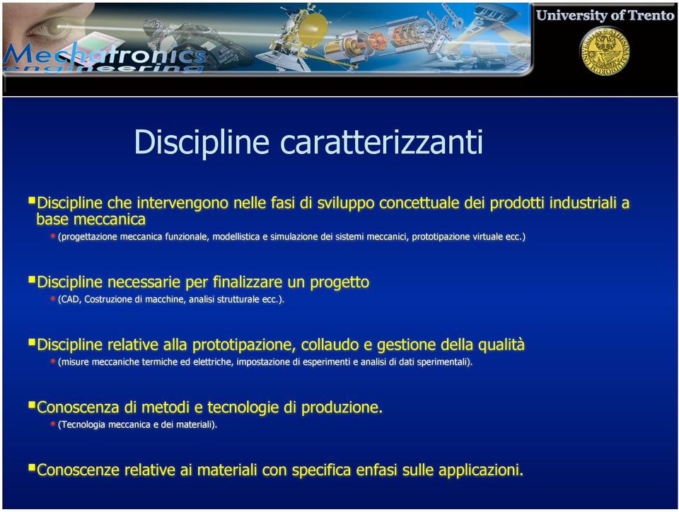 ) Discipline necessarie per finalizzare un progetto (CAD, Costruzione di macchine, analisi strutturale ecc.). Discipline relative alla prototipazione, collaudo e gestione