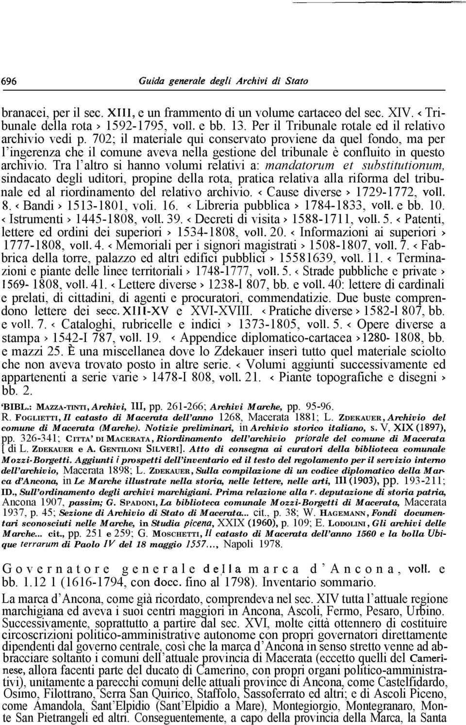 Tra l altro si hanno volumi relativi a: mandatorum et substitutionum, sindacato degli uditori, propine della rota, pratica relativa alla riforma del tribunale ed al riordinamento del relativo