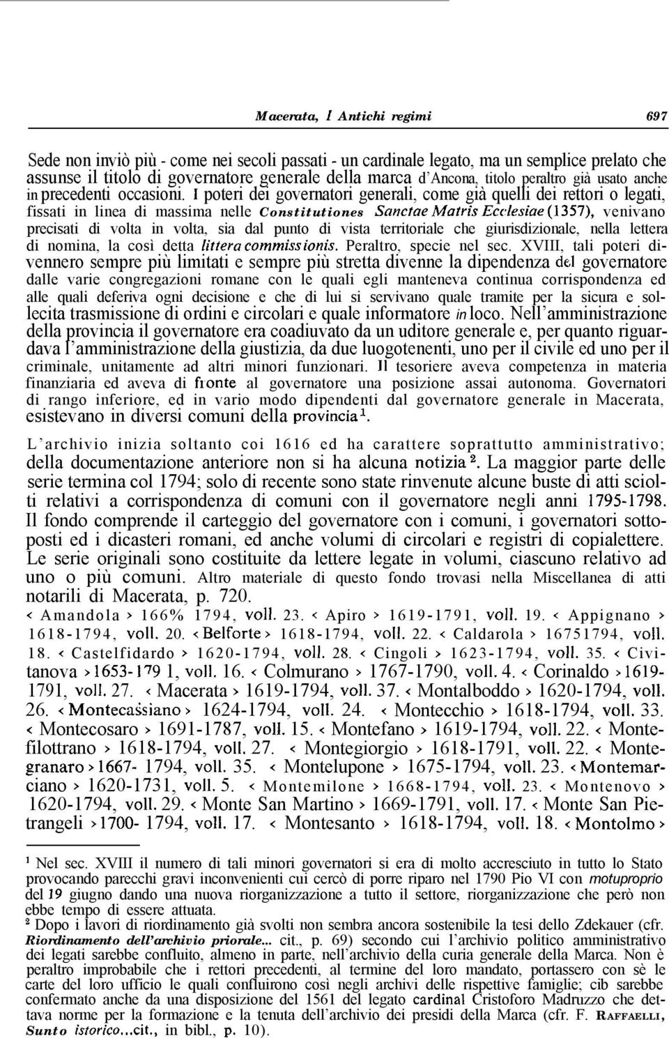 1 poteri dei governatori generali, come già quelli dei rettori o legati, fissati in linea di massima nelle Constitutiones Sanctae Matris Ecrfesiae (1357), venivano precisati di volta in volta, sia