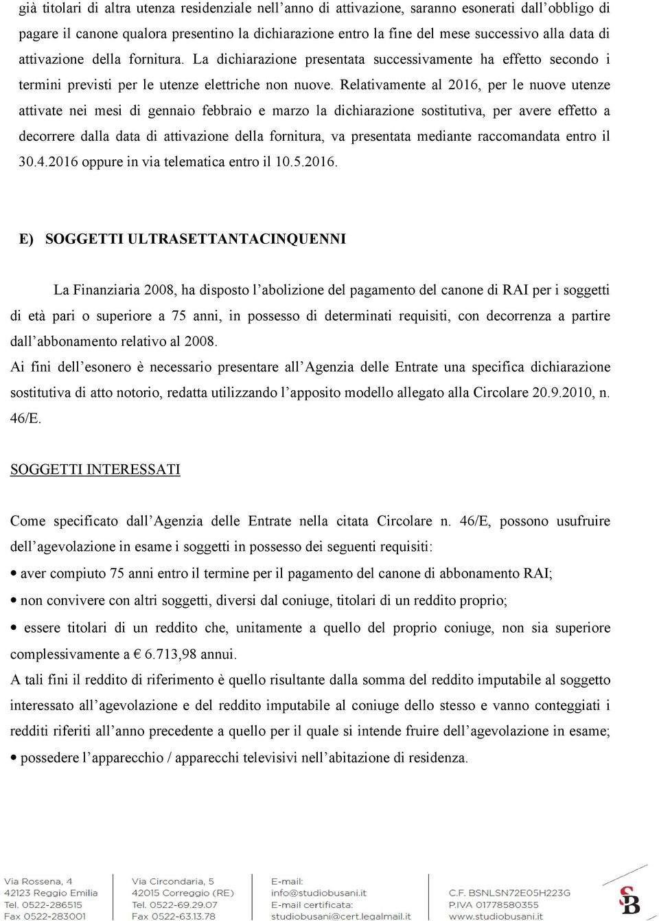 Relativamente al 2016, per le nuove utenze attivate nei mesi di gennaio febbraio e marzo la dichiarazione sostitutiva, per avere effetto a decorrere dalla data di attivazione della fornitura, va