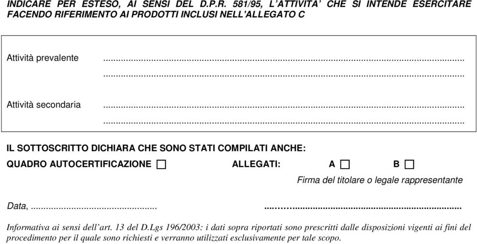 ..... IL SOTTOSCRITTO DICHIARA CHE SONO STATI COMPILATI ANCHE: QUADRO AUTOCERTIFICAZIONE ALLEGATI: A B Firma del titolare o legale