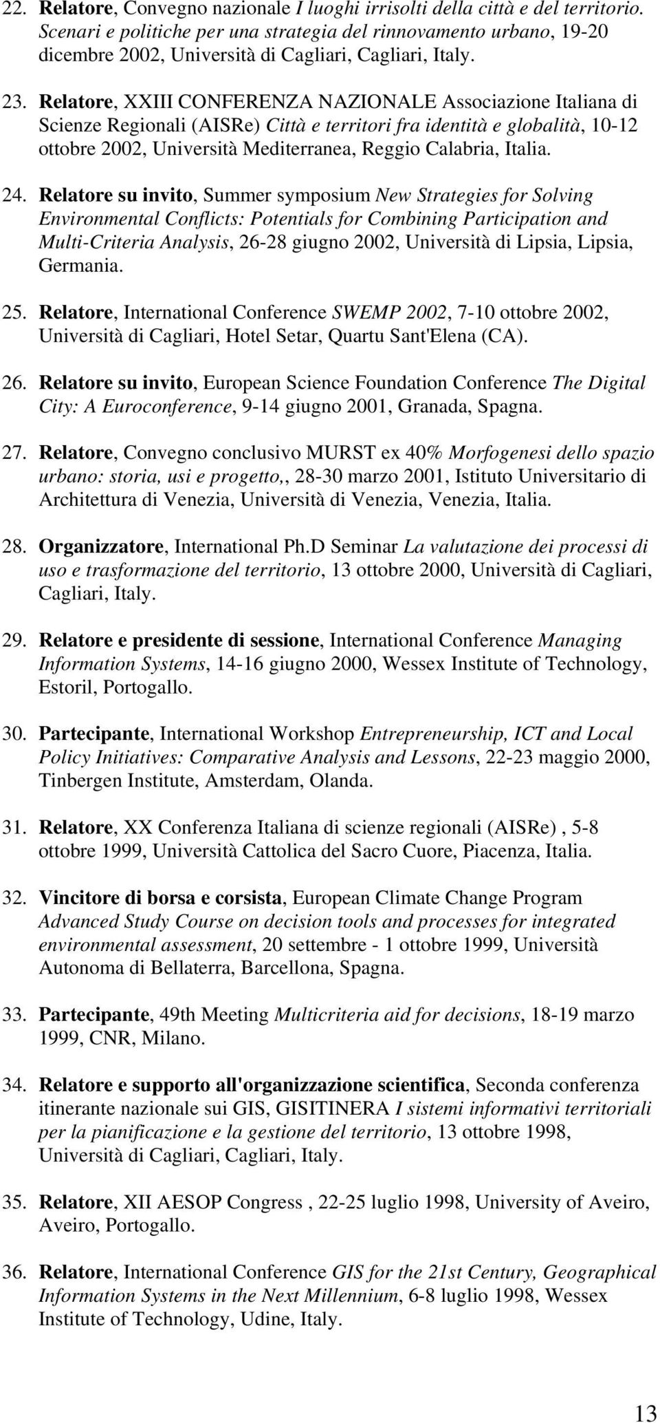 Relatore, XXIII CONFERENZA NAZIONALE Associazione Italiana di Scienze Regionali (AISRe) Città e territori fra identità e globalità, 10-12 ottobre 2002, Università Mediterranea, Reggio Calabria,