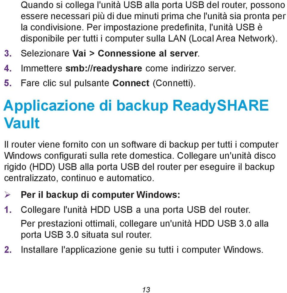 Immettere smb://readyshare come indirizzo server. 5. Fare clic sul pulsante Connect (Connetti).