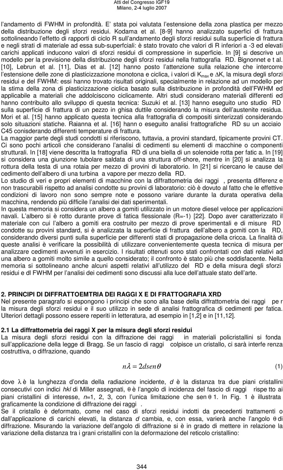 sub-superfciali: è stato trovato che valori di R inferiori a -3 ed elevati carichi applicati inducono valori di sforzi residui di compressione in superficie.