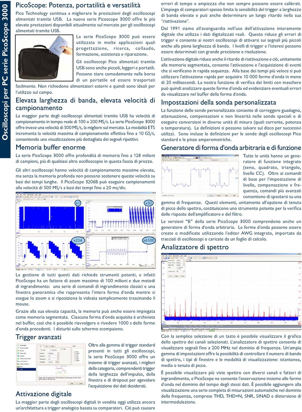 La serie PicoScope 3000 può essere utilizzata in molte applicazioni quali progettazione, ricerca, collaudo, formazione, assistenza e riparazione.