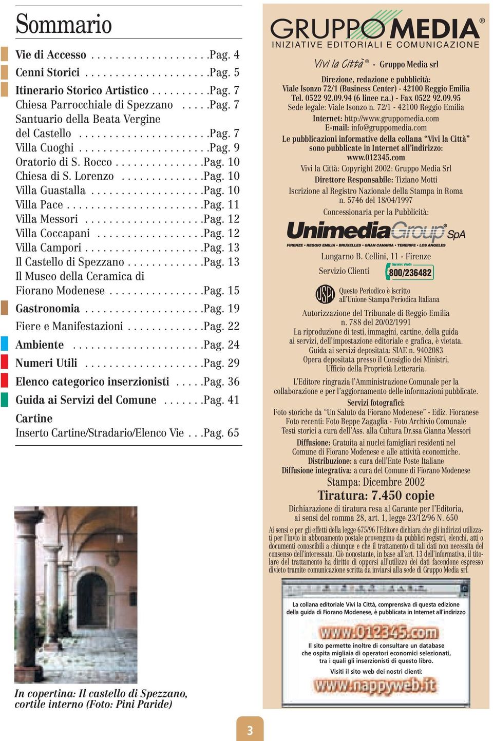 ......................Pag. 11 Villa Messori....................Pag. 12 Villa Coccapani..................Pag. 12 Villa Campori....................Pag. 13 Il Castello di Spezzano.............Pag. 13 Il Museo della Ceramica di Fiorano Modenese.