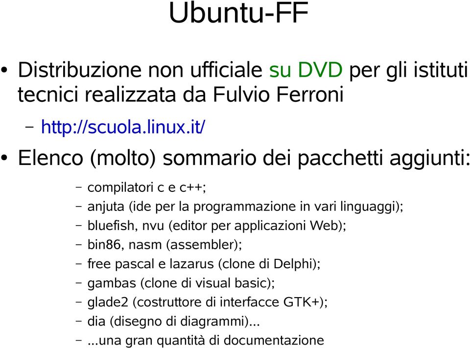 linguaggi); bluefish, nvu (editor per applicazioni Web); bin86, nasm (assembler); free pascal e lazarus (clone di Delphi);