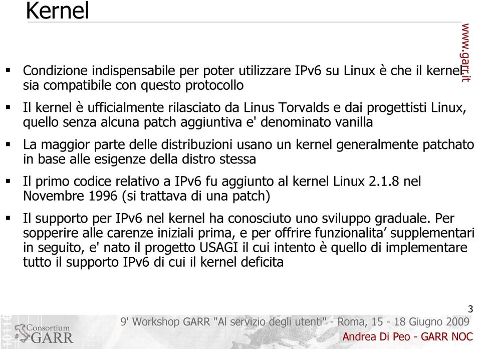 stessa Il primo codice relativo a IPv6 fu aggiunto al kernel Linux 2.1.8 nel Novembre 1996 (si trattava di una patch) Il supporto per IPv6 nel kernel ha conosciuto uno sviluppo graduale.