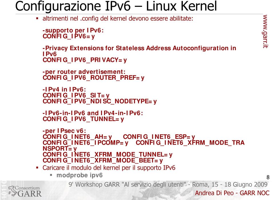 CONFIG_IPV6_PRIVACY=y -per router advertisement: CONFIG_IPV6_ROUTER_PREF=y -IPv4 in IPv6: CONFIG_IPV6_SIT=y CONFIG_IPV6_NDISC_NODETYPE=y -IPv6-in-IPv6 and