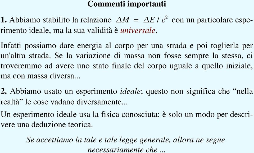 Se la variazione di massa non fosse sempre la stessa, ci troveremmo ad avere uno stato finale del corpo uguale a quello iniziale, ma con massa diversa... 2.