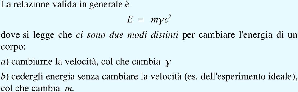 cambiarne la velocità, col che cambia b) cedergli energia senza