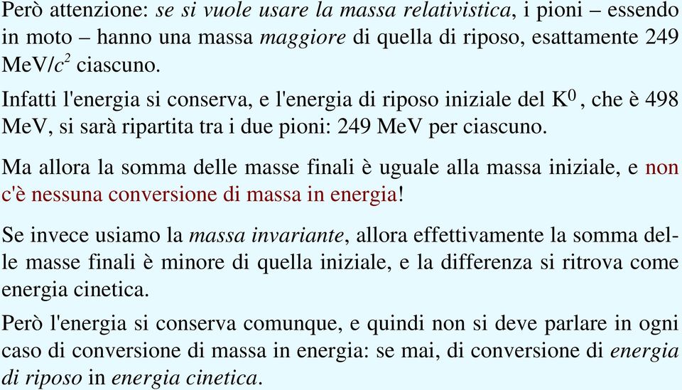 Ma allora la somma delle masse finali è uguale alla massa iniziale, e non c'è nessuna conversione di massa in energia!