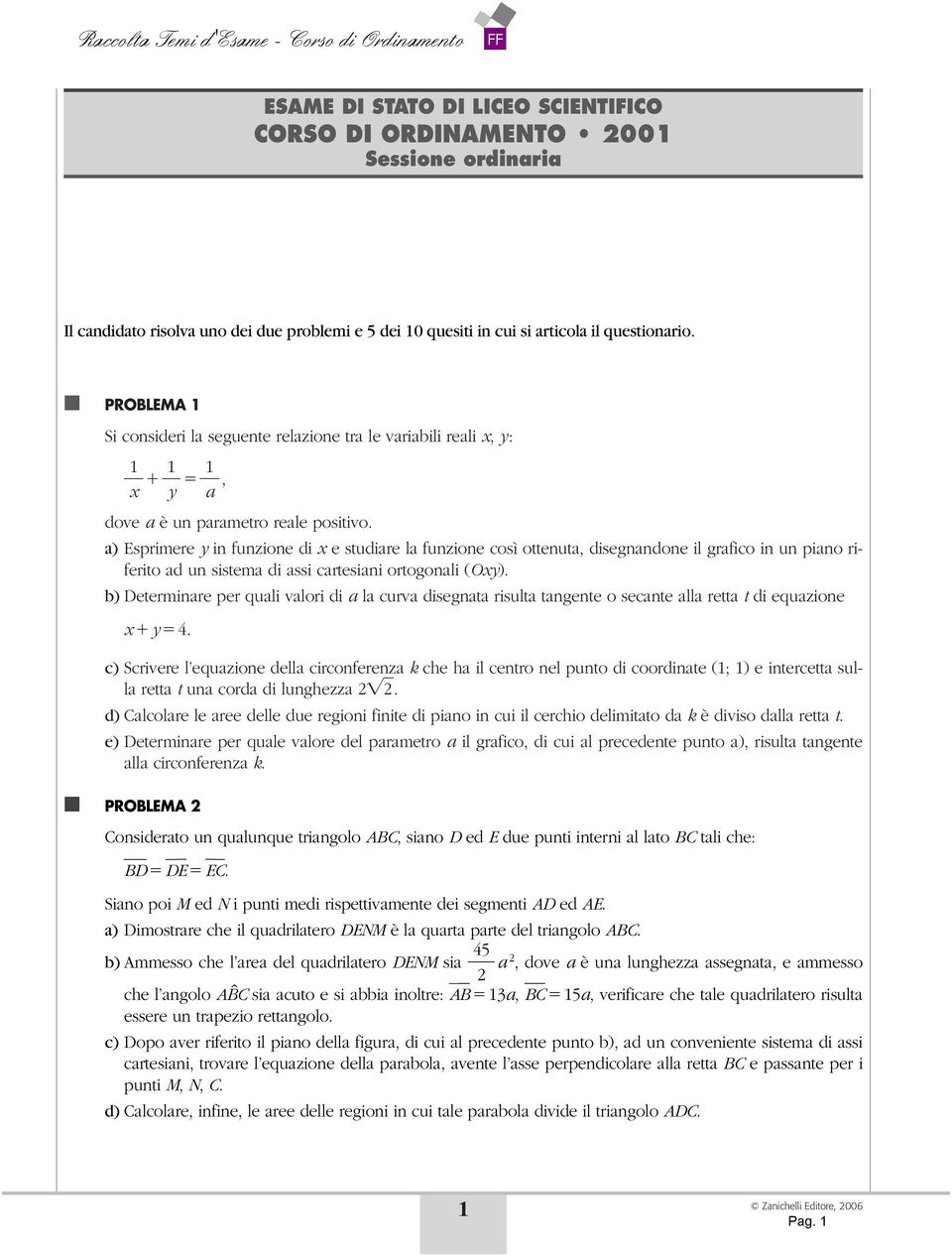 a) Esprimere in funzione di e studiare la funzione così ottenuta, disegnandone il grafico in un piano riferito ad un sistema di assi cartesiani ortogonali (O).