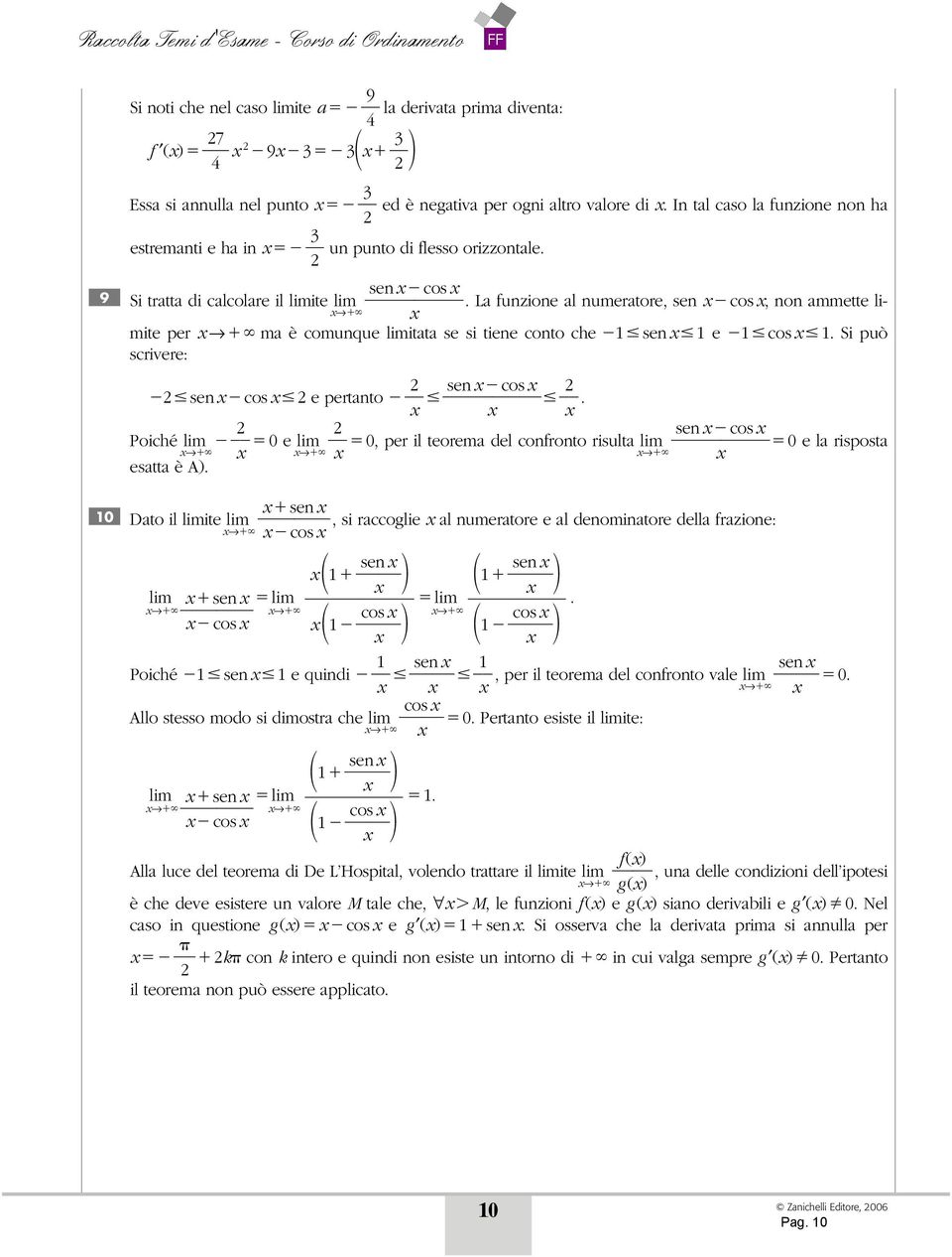 La funzione al numeratore, sen cos, non ammette limite per ma è comunque limitata se si tiene conto che sen e cos. Si può scrivere: sen cos sen cos e pertanto.