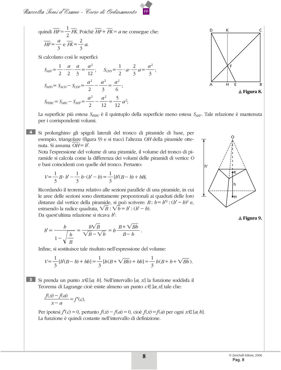 Si prolunghino gli spigoli laterali del tronco di piramide di base, per esempio, triangolare (figura 9) e si tracci l altezza OH della piramide ottenuta. Si assuma OH h.