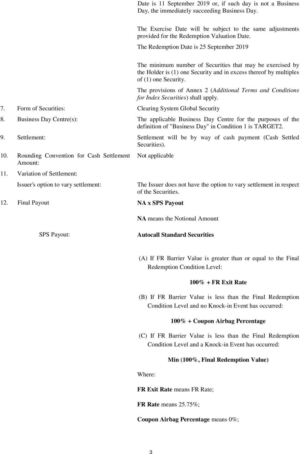 The Redemption Date is 25 September 2019 The minimum number of Securities that may be exercised by the Holder is (1) one Security and in excess thereof by multiples of (1) one Security.