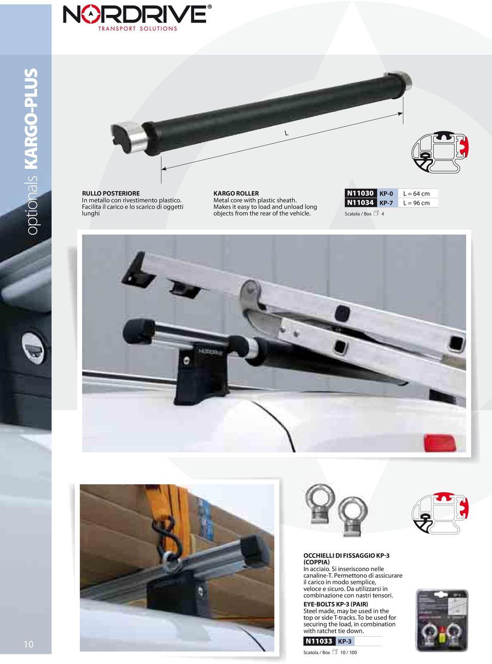L N1100 KP-0 L = 64 cm N1104 KP-7 L = 96 cm Scatola / Box n 4 10 OCCHIELLI DI FISSAGGIO KP- (COPPIA) In acciaio. Si inseriscono nelle canaline-t.