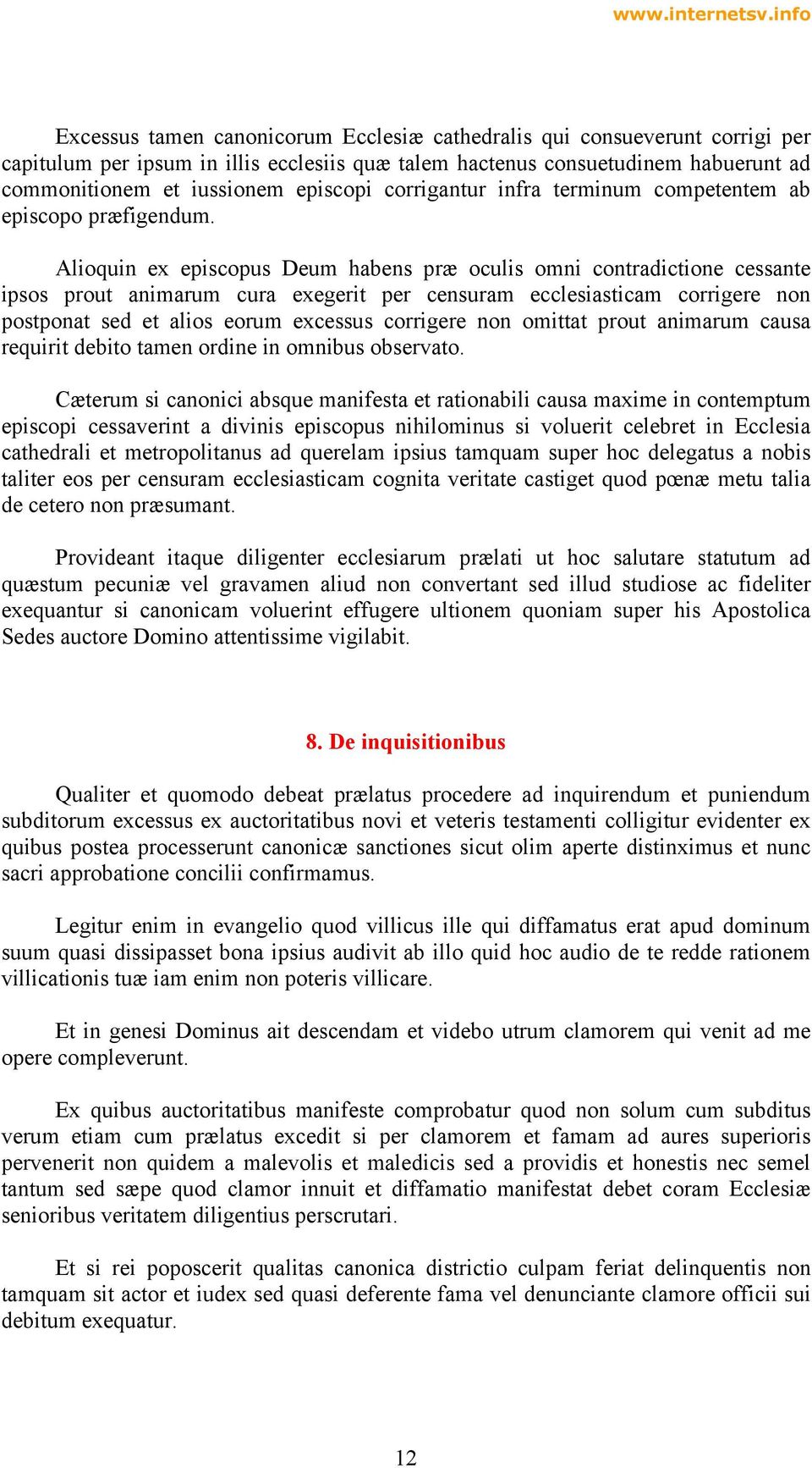 Alioquin ex episcopus Deum habens præ oculis omni contradictione cessante ipsos prout animarum cura exegerit per censuram ecclesiasticam corrigere non postponat sed et alios eorum excessus corrigere