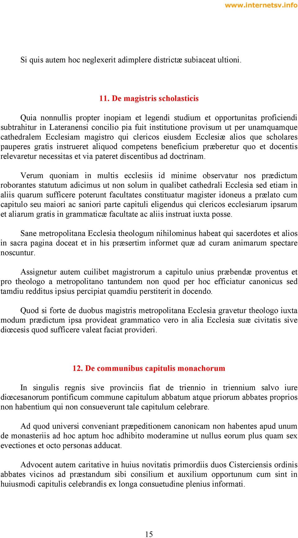 cathedralem Ecclesiam magistro qui clericos eiusdem Ecclesiæ alios que scholares pauperes gratis instrueret aliquod competens beneficium præberetur quo et docentis relevaretur necessitas et via