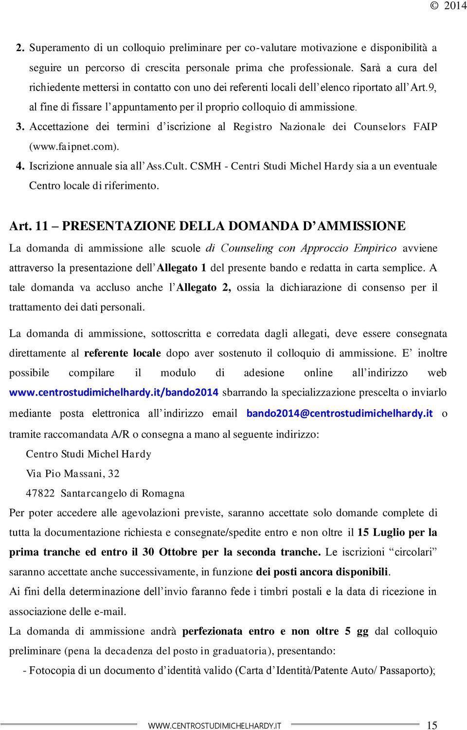 Accettazione dei termini d iscrizione al Registro Nazionale dei Counselors FAIP (www.faipnet.com). 4. Iscrizione annuale sia all Ass.Cult.