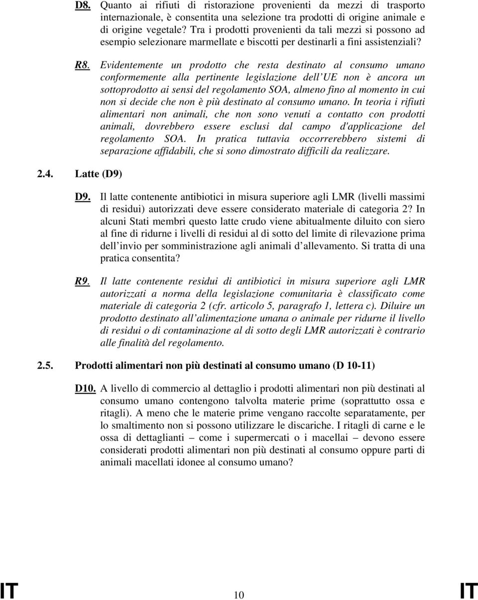 Evidentemente un prodotto che resta destinato al consumo umano conformemente alla pertinente legislazione dell UE non è ancora un sottoprodotto ai sensi del regolamento SOA, almeno fino al momento in