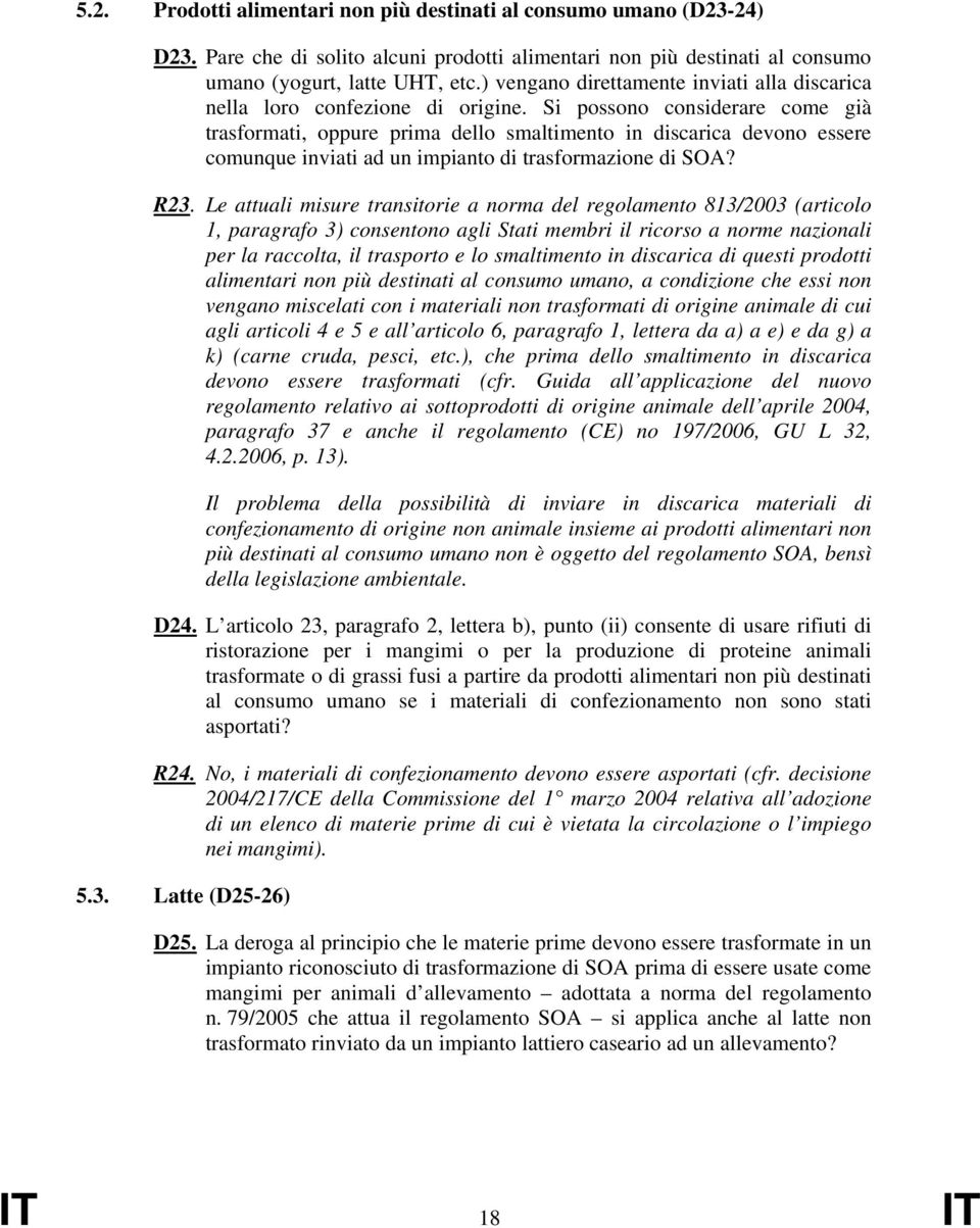 Si possono considerare come già trasformati, oppure prima dello smaltimento in discarica devono essere comunque inviati ad un impianto di trasformazione di SOA? R23.