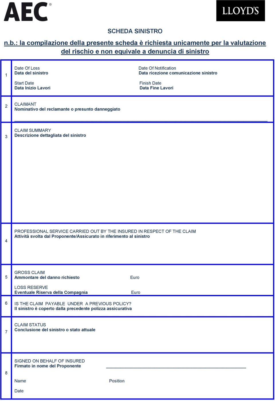 Lavori Data Fine Lavori Date Of tification Data ricezione comunicazione sinistro 2 CLAIMANT minativo del reclamante o presunto danneggiato 3 CLAIM SUMMARY Descrizione dettagliata del sinistro 4