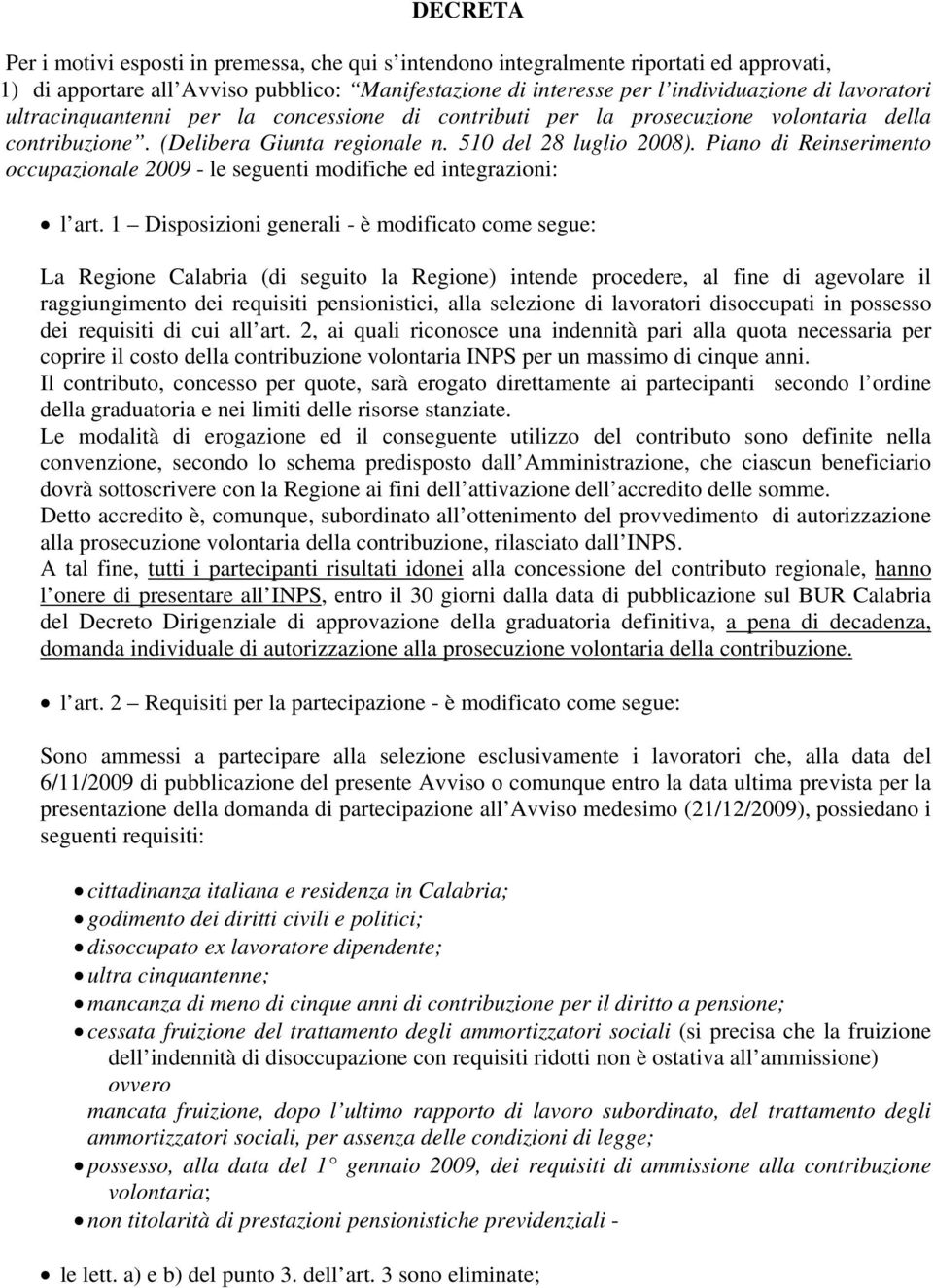 Piano di Reinserimento occupazionale 2009 - le seguenti modifiche ed integrazioni: l art.