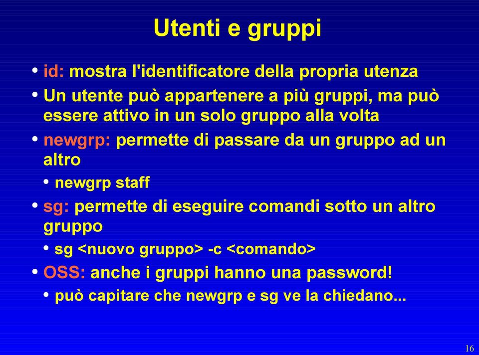 ad un altro newgrp staff sg: permette di eseguire comandi sotto un altro gruppo sg <nuovo gruppo>