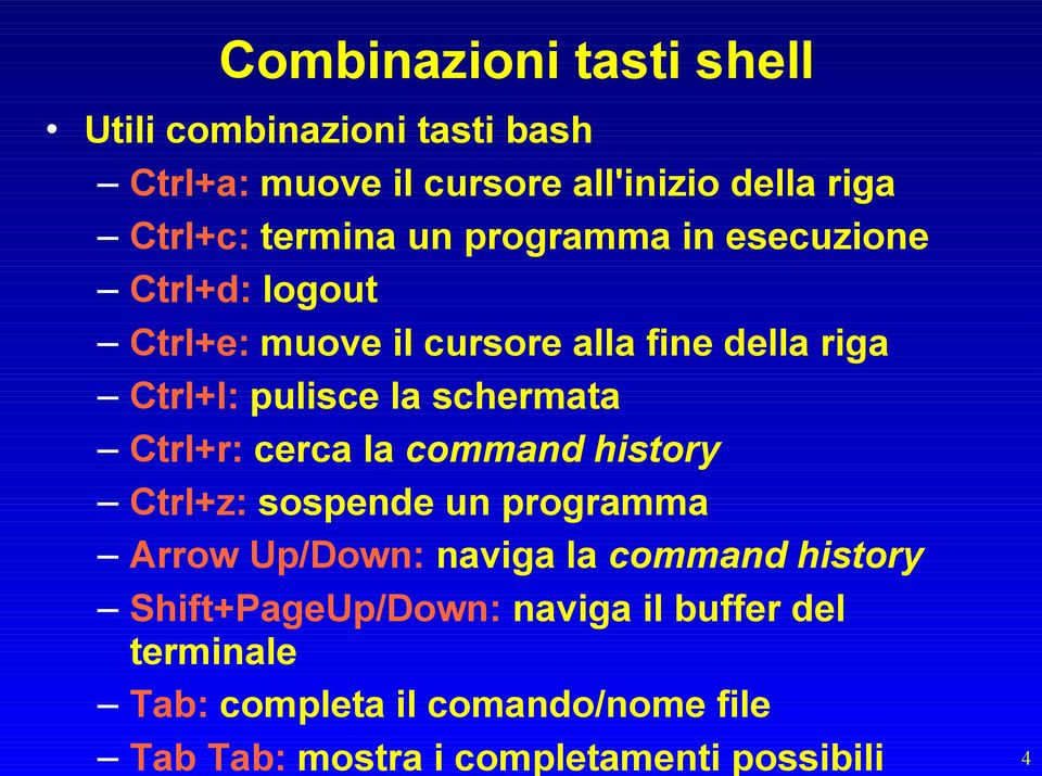 schermata Ctrl+r: cerca la command history Ctrl+z: sospende un programma Arrow Up/Down: naviga la command history