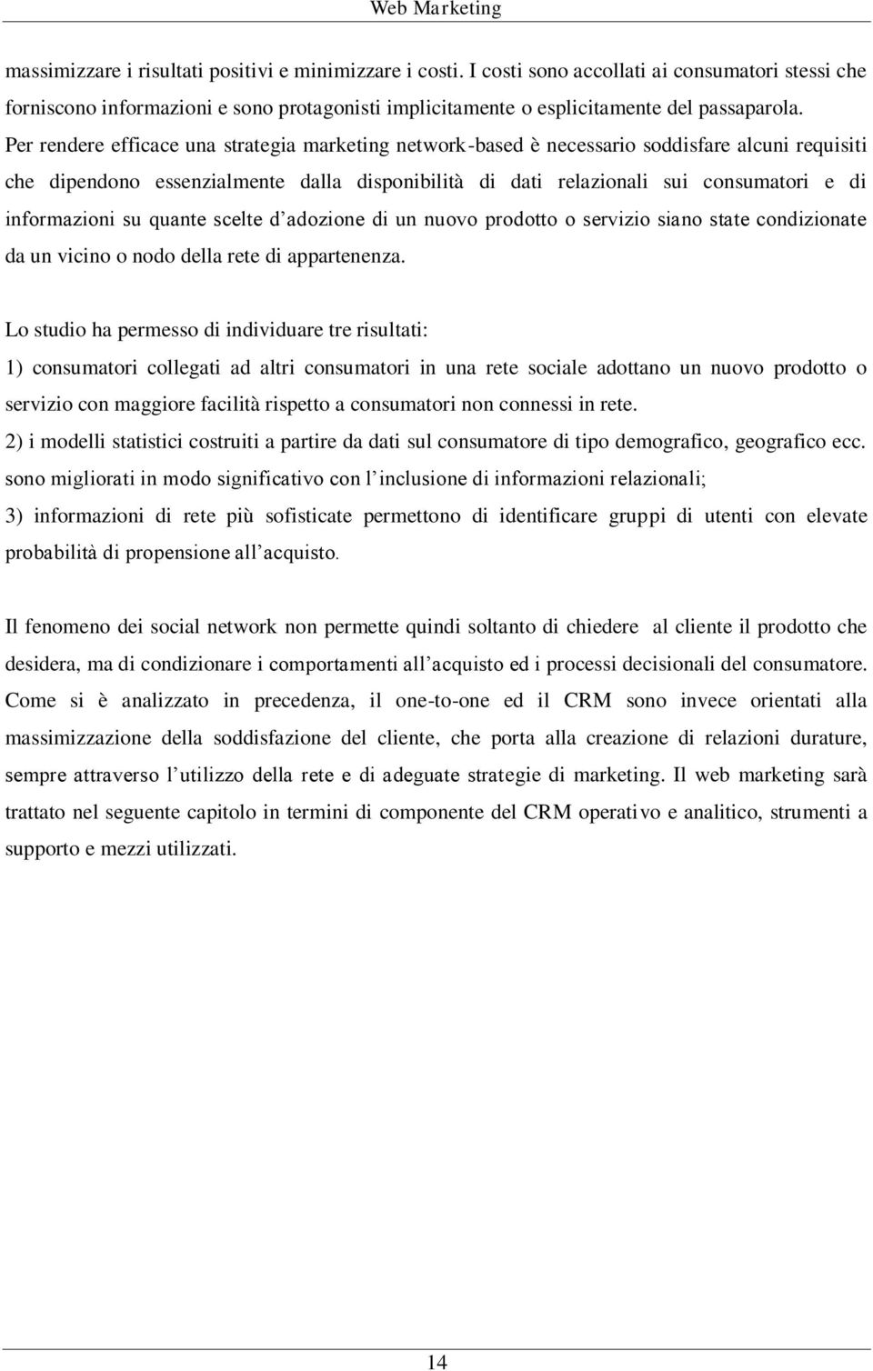 informazioni su quante scelte d adozione di un nuovo prodotto o servizio siano state condizionate da un vicino o nodo della rete di appartenenza.