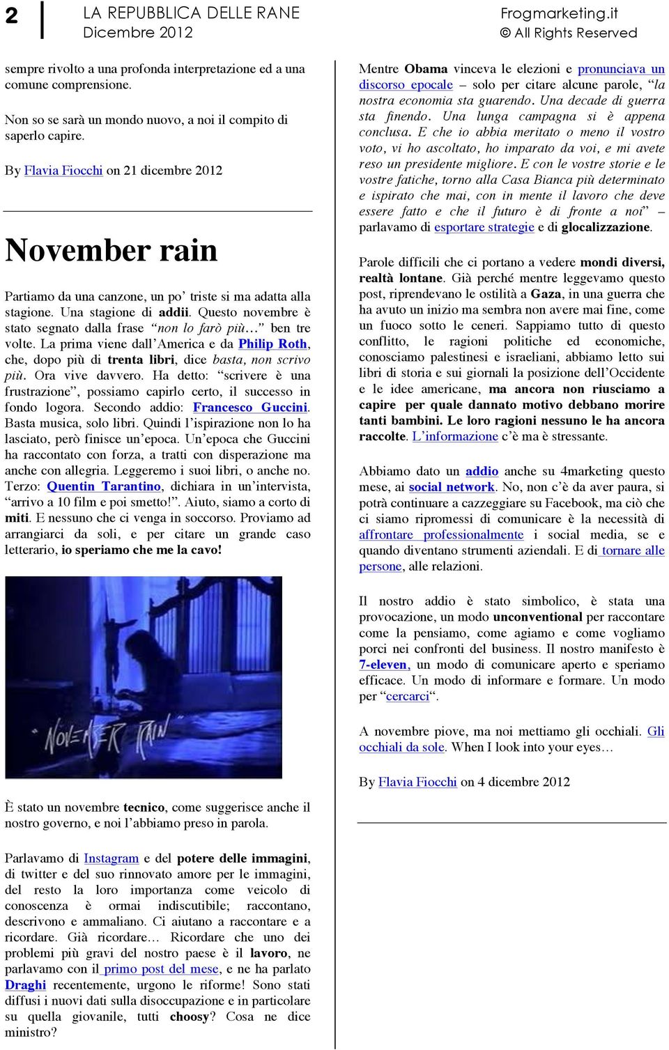 Questo novembre è stato segnato dalla frase non lo farò più ben tre volte. La prima viene dall America e da Philip Roth, che, dopo più di trenta libri, dice basta, non scrivo più. Ora vive davvero.