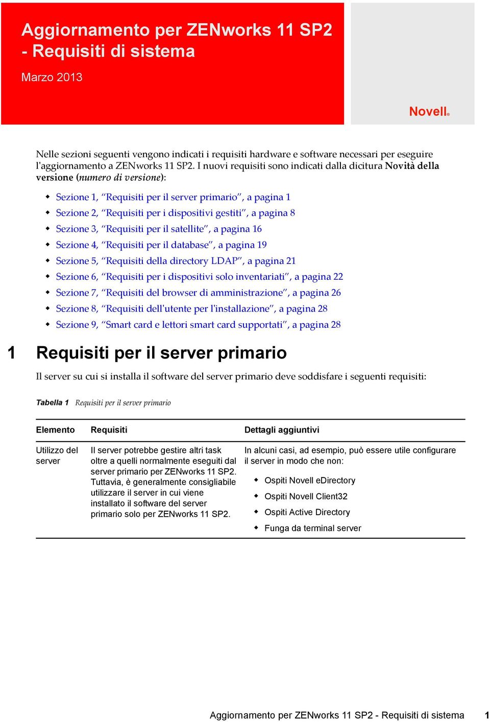 a pagina 8 Sezione 3, Requisiti per il satellite, a pagina 16 Sezione 4, Requisiti per il database, a pagina 19 Sezione 5, Requisiti della directory LDAP, a pagina 21 Sezione 6, Requisiti per i