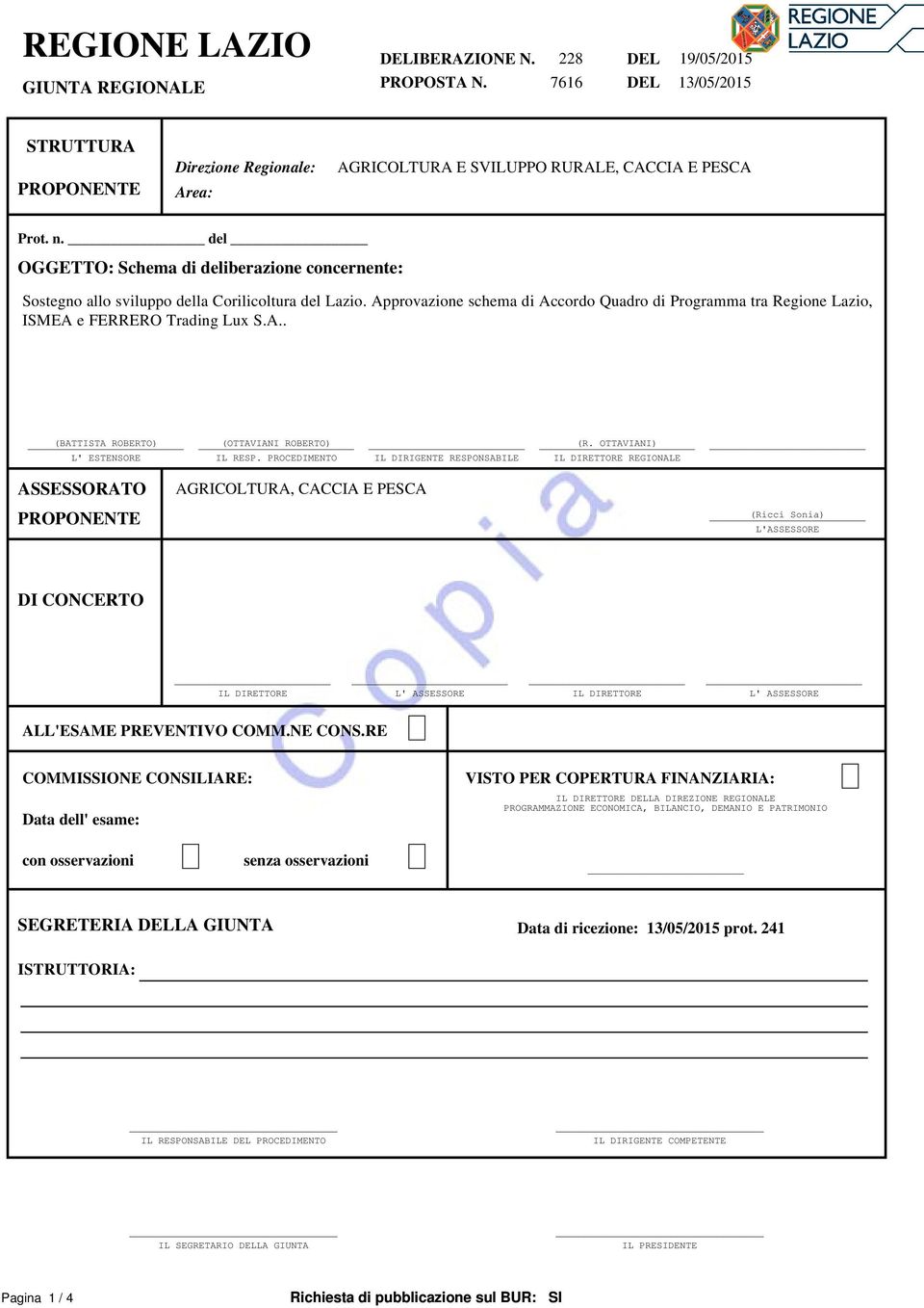 Approvazione schema di Accordo Quadro di Programma tra Regione Lazio, ISMEA e FERRERO Trading Lux S.A.. (BATTISTA ROBERTO) (OTTAVIANI ROBERTO) (R. OTTAVIANI) L' ESTENSORE IL RESP.